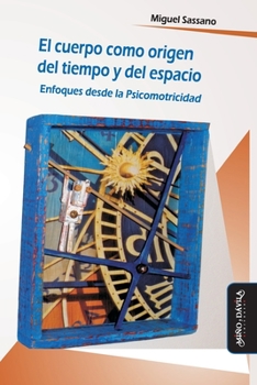 Paperback El cuerpo como origen del tiempo y del espacio: Enfoques desde la Psicomotricidad [Spanish] Book