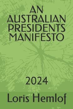 Paperback An Australian Presidents Manifesto: 2024 Book