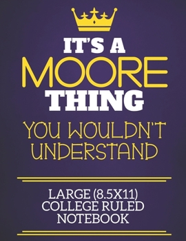 It's A Moore Thing You Wouldn't Understand Large (8.5x11) College Ruled Notebook: Show you care with our personalised family member books, a perfect ... books are ideal for all the family to enjoy.