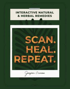 Paperback SCAN HEAL REPEAT: Interactive Natural & Herbal Remedies Book