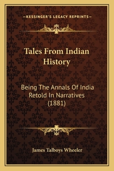 Paperback Tales From Indian History: Being The Annals Of India Retold In Narratives (1881) Book