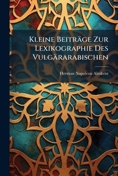 Paperback Kleine Beiträge Zur Lexikographie Des Vulgärarabischen [German] Book