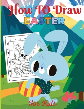 Paperback How to Draw Easter: A Step-by-Step Guide Book for Kids to Drawing Cute Easter-themed Things Including Basket Stuffers, Bunny [Large Print] Book