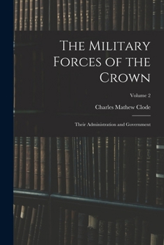 Paperback The Military Forces of the Crown: Their Administration and Government; Volume 2 Book