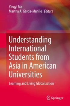 Hardcover Understanding International Students from Asia in American Universities: Learning and Living Globalization Book