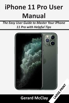 Paperback iPhone 11 Pro User Manual: The Easy User Guide to Master Your iPhone 11 Pro with Helpful Tips Book
