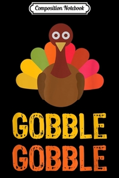 Composition Notebook: Gobble Gobble Funny Thanksgiving Turkey Gift  Journal/Notebook Blank Lined Ruled 6x9 100 Pages