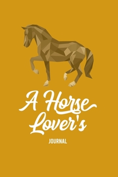 A Horse Lover's Journal: A Cute Horse Lover's Journal to write in| horse journal diary | 120 Pages Ruled Notebook ( 6" x 9" ) | Ideal Gift, horse notebook, horse journal