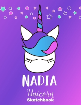 Paperback Nadia Sketchbook: Cute Unicorn Personalized First Name Sketch Book for Drawing, Sketching, Journaling, Doodling and Making Notes. Pink a Book