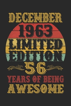 December 1963 Limited Edition 56 Years Of Being Awesome: 56th Birthday Vintage Gift, 56th Birthday Gift For 56 Years ... Her - 120 page, Lined, 6x9 (15.2 x 22.9 cm)