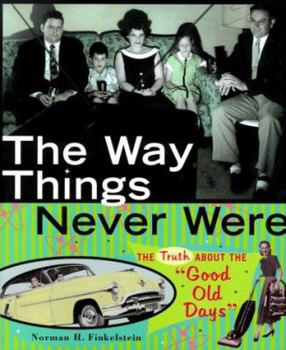 Hardcover The Way Things Never Were: The Truth about the "Good Old Days" Book