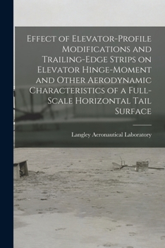 Paperback Effect of Elevator-profile Modifications and Trailing-edge Strips on Elevator Hinge-moment and Other Aerodynamic Characteristics of a Full-scale Horiz Book