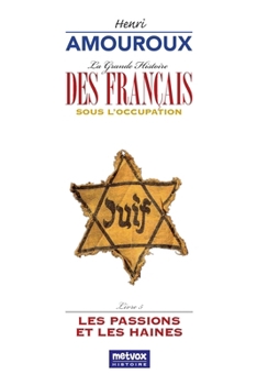 Les passions et les haines (La Grande Histoire des Français sous l'Occupation)