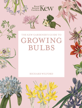 The Kew Gardener's Guide to Growing Bulbs: Paperback reissue (Kew Experts)