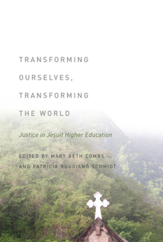 Hardcover Transforming Ourselves, Transforming the World: Justice in Jesuit Higher Education Book