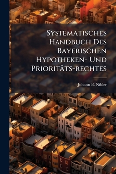 Paperback Systematisches Handbuch Des Bayerischen Hypotheken- Und Prioritäts-rechtes Book