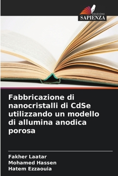 Paperback Fabbricazione di nanocristalli di CdSe utilizzando un modello di allumina anodica porosa [Italian] Book