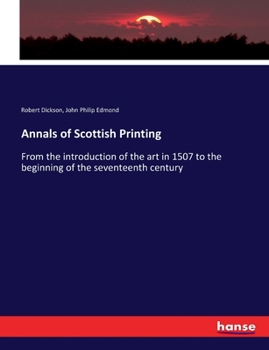 Paperback Annals of Scottish Printing: From the introduction of the art in 1507 to the beginning of the seventeenth century Book