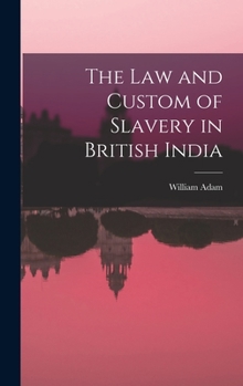Hardcover The Law and Custom of Slavery in British India Book