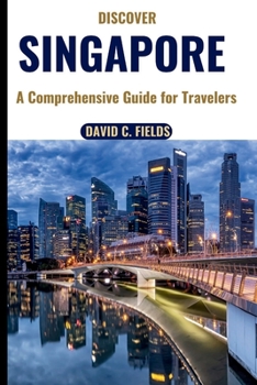 Paperback Discover Singapore (Travel Guide): A Comprehensive Guide for Travelers Book