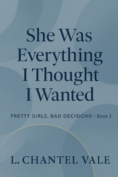 Paperback She Was Everything I Thought I Wanted: Pretty Girls, Bad Decisions- Book 3 Book