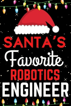 Santa's Favorite Robotics Engineer: A Super Amazing Christmas Robotics Engineer Journal Notebook.Christmas Gifts For Robotics Engineer. Lined 100 pages 6" X9" Handbook Or Dairy.