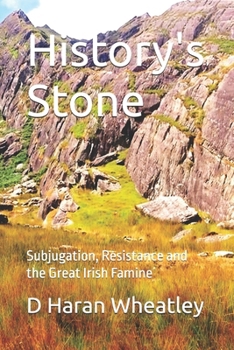 Paperback History's Stone: Subjugation, Resistance and the Great Irish Famine Book