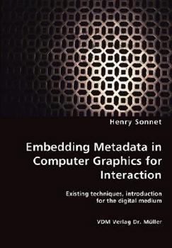 Paperback Embedding Metadata in Computer Graphics for Interaction- Existing techniques, introduction for the digital medium Book