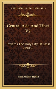 Central Asia and Tibet: Towards the Holy City of Lassa; Volume 2 - Book #2 of the Central Asia and Tibet