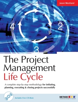 Hardcover The Project Management Life Cycle: A Complete Step-by-Step Methodology for Initiating, Planning, Executing and Closing a Project Successfully Book