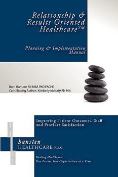 Paperback Relationship & Results Oriented Healthcare: Planning and Implementation Manual Book
