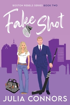 Fake Shot - Book #2 of the Boston Rebels