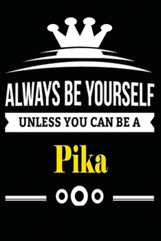 Paperback Always be Yourself Unless you Can Be A Pika: Notebook Journal Pet and Animal Zoo Lover Africa Safari and wildlife Fans Notebook 6x9 Inches 110 dotted Book
