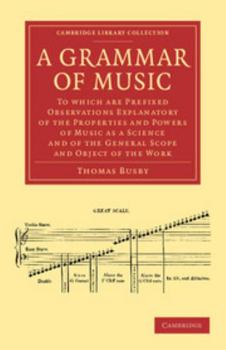 Paperback A Grammar of Music: To Which Are Prefixed Observations Explanatory of the Properties and Powers of Music as a Science and of the General S Book