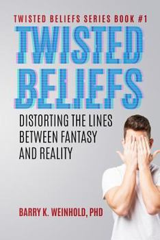 Paperback Twisted Beliefs: Distorting the Lines Between Fantasy and Reality Book