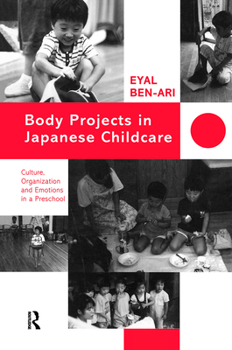 Hardcover Body Projects in Japanese Childcare: Culture, Organization and Emotions in a Preschool Book