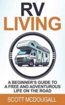 Paperback RV Living: A Beginner's Guide to a Free & Adventurous Life on the Road Book