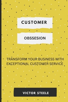 Paperback Customer Obsession: Transform Your Business with Exceptional Customer Service Book