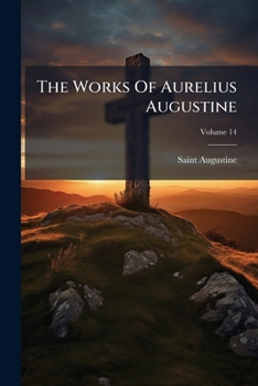 Paperback The Works Of Aurelius Augustine: A New Translation; Volume 14 Book