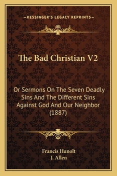 The Bad Christian V2: Or Sermons On The Seven Deadly Sins And The Different Sins Against God And Our Neighbor