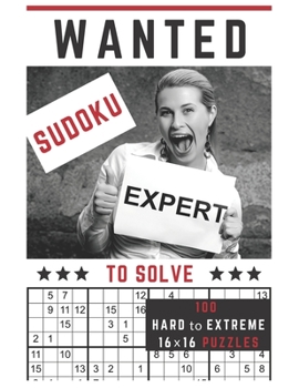 Paperback Sudoku Expert Wanted!: To Solve 100 Hard to Extreme Mega Sudoku Puzzles in One 16x16 Sudoku Puzzle Per Page Format [Large Print] Book