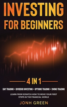 Investing for beginners 4 in 1: Day trading + dividend investing + options trading + swing trading Learn from scratch how to move your first steps in the financial world