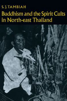 Buddhism and the Spirit Cults in North-East Thailand - Book #2 of the Cambridge Studies in Social Anthropology