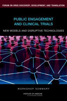 Paperback Public Engagement and Clinical Trials: New Models and Disruptive Technologies: Workshop Summary Book