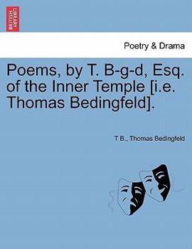 Poems, by T. B-g-d, Esq. of the Inner Temple [i.e. Thomas Bedingfeld].