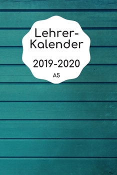 Paperback Lehrerkalender 2019 2020 A5: Planer und Kalender f?r das neue Schuljahr von August 2019 bis Juli 2020 - Schulplaner und Lehrerkalender 2019 - 2020 [German] Book