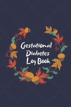 Paperback Gestational Diabetes Log Book: Blood Sugar Monitoring Journal with Notes, Breakfast, Lunch, Dinner, Snacks Before & After Tracking Book