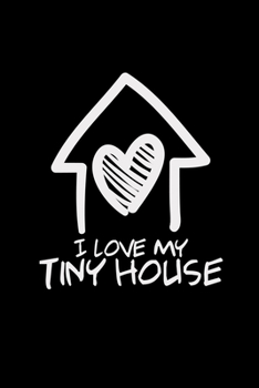 I love my tiny house: 6x9 TINY HOUSE | lined | ruled paper | notebook | notes