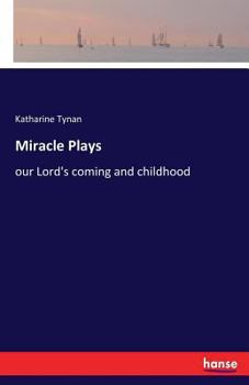 Paperback Miracle Plays: our Lord's coming and childhood Book