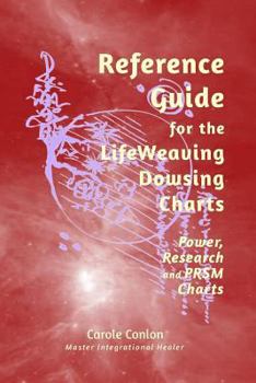 Paperback Reference Guide for the LifeWeaving Dowsing Charts: Power, Research and PRSM Charts Book